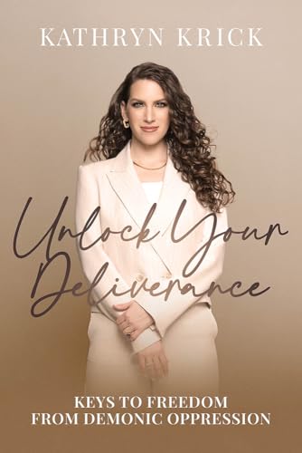 Unlock Your Deliverance: Keys to Freedom From Demonic Oppression