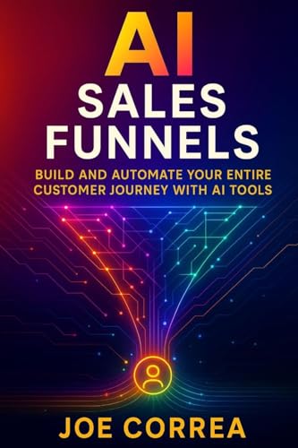 AI Sales Funnels: Build and Automate Your Entire Customer Journey With AI Tools (AI Marketing Revolution)
