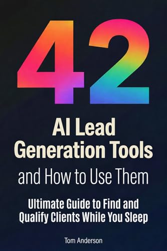 42 AI Lead Generation Tools and How to Use Them: Ultimate Guide to Find and Qualify Clients While You Sleep