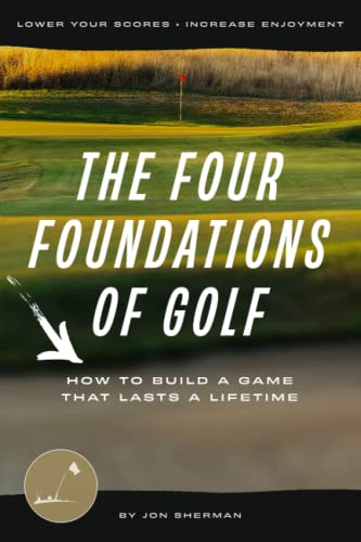 The Four Foundations of Golf: How to Build a Game