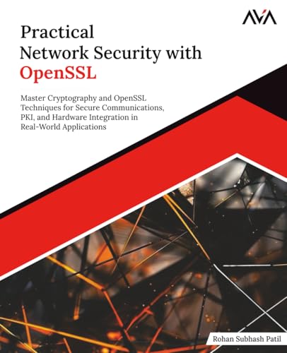 Practical Network Security with OpenSSL: Master Cryptography and OpenSSL Techniques for Secure Communications, PKI, and Hardware Integration in ... (Network Administrator — Enterprise Path)