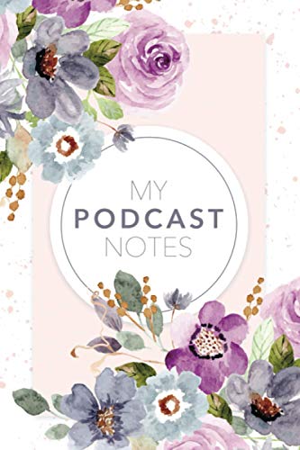 My Podcast Notes: Pretty Floral Journal to Organize Key Takeaways