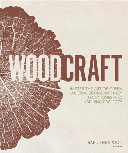 Woodcraft: Master the Art of Green Woodworking with Key Techniques
