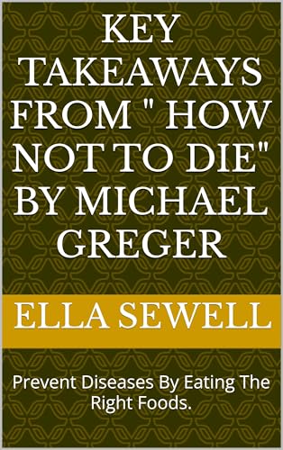 Key Takeaways from " How not to die" by Michael