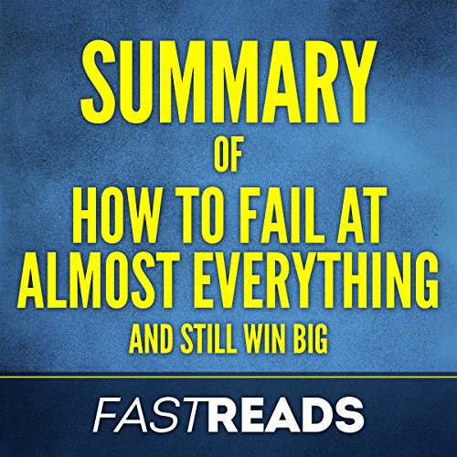 Summary of How to Fail at Almost Everything and Still